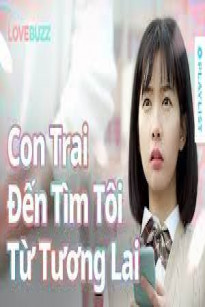 Cậu Con Trai Từ Tương Lai Đến Tìm Một Nữ Sinh Trung Học 18 Tuổi